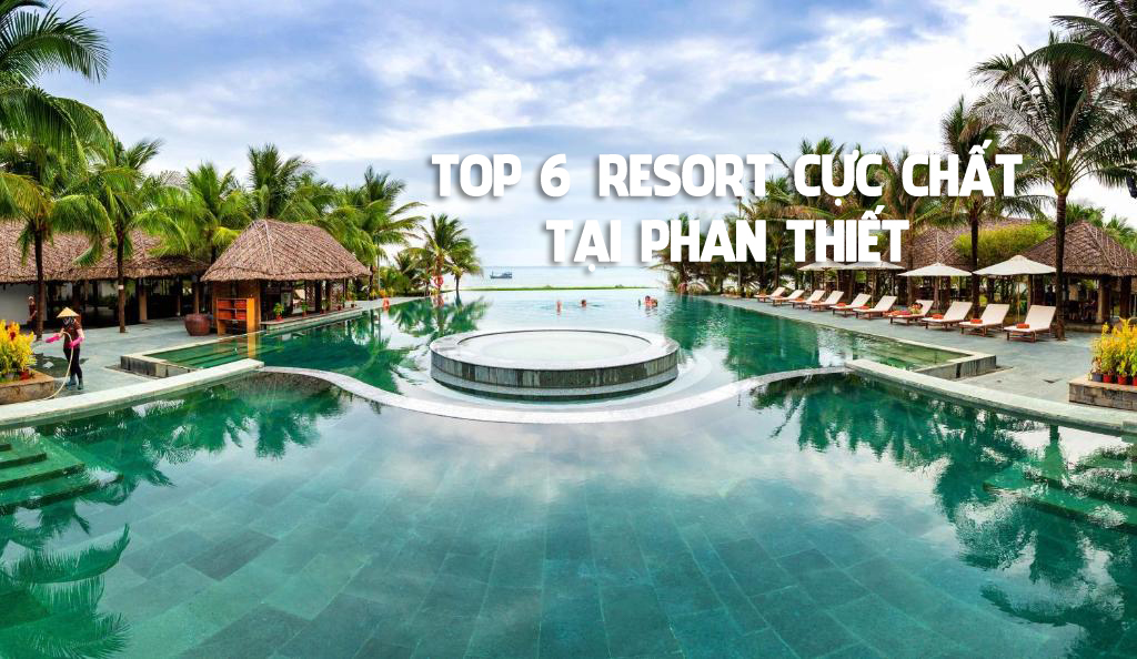 top-6-resort-cuc-chat-tai-phan-thiet
